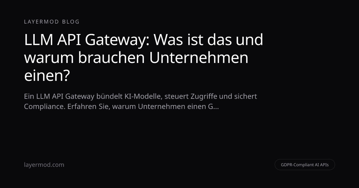 LLM API Gateway: Was ist das und warum brauchen Unternehmen einen ...